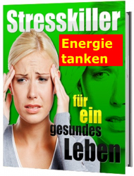 Stresskiller! Energie tanken für ein gesundes, glückliches Leben! eBook